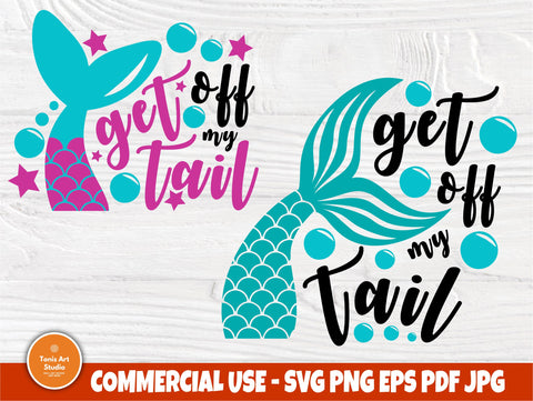 Get off my tail SVG, Mermaid Svg, Cricut Cut Files SVG TonisArtStudio 