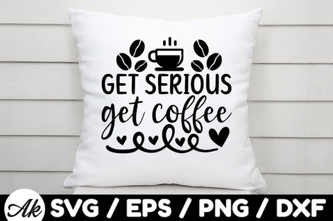 Get serious get coffee svg SVG akazaddesign 