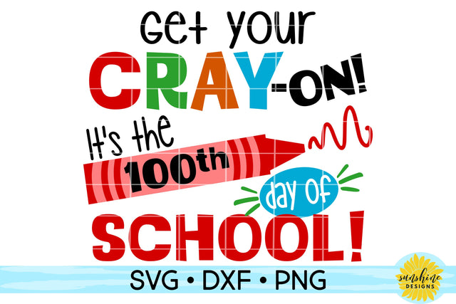 GET YOUR CRAY ON IT'S THE 100TH DAY OF SCHOOL SVG Sunshine Designs 