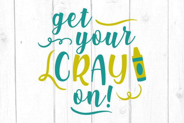 Get Your Cray On Svg SVG cricutfilesmg 