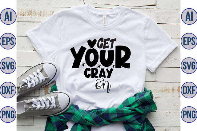get your cray on svg SVG orpitasn 
