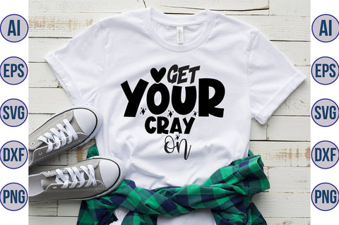 get your cray on svg SVG orpitasn 