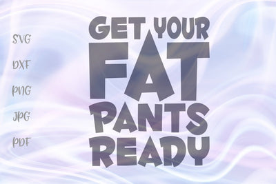 Get Your Fat Pants ready Happy Thanksgiving Dinner SVG, PNG, DXF, PDF, JPG SVG Digitals by Hanna 