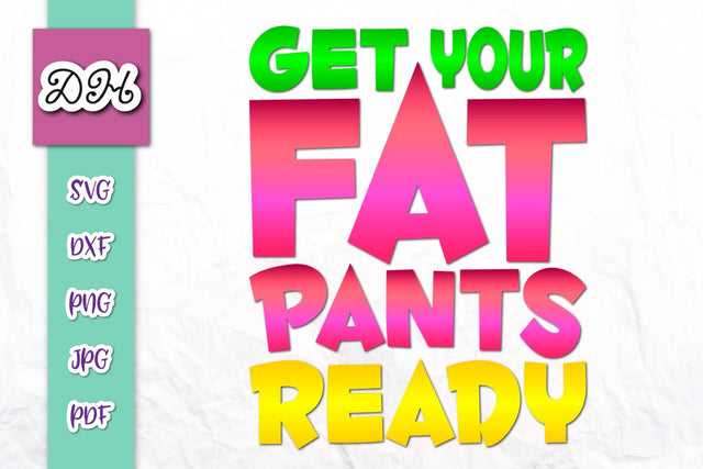 Get Your Fat Pants ready Happy Thanksgiving Print & Cut SVG Digitals by Hanna 