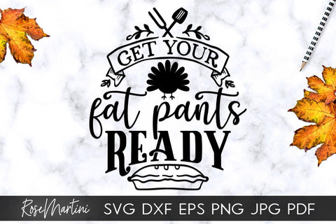 Get Your Fat Pants Ready SVG Cricut Silhouette SVG PNG Sublimation Funny Thanksgiving SVG Turkey Day SVG RoseMartiniDesigns 