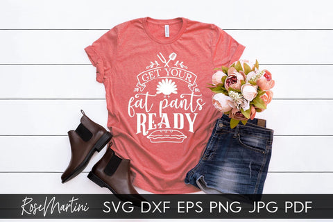 Get Your Fat Pants Ready SVG Cricut Silhouette SVG PNG Sublimation Funny Thanksgiving SVG Turkey Day SVG RoseMartiniDesigns 