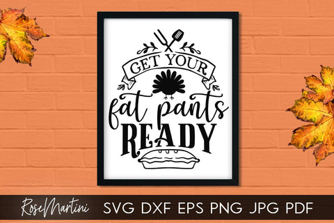Get Your Fat Pants Ready SVG Cricut Silhouette SVG PNG Sublimation Funny Thanksgiving SVG Turkey Day SVG RoseMartiniDesigns 