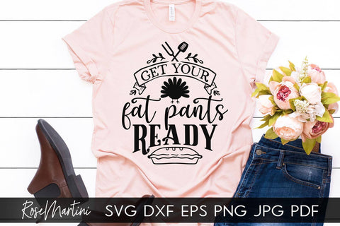 Get Your Fat Pants Ready SVG Cricut Silhouette SVG PNG Sublimation Funny Thanksgiving SVG Turkey Day SVG RoseMartiniDesigns 