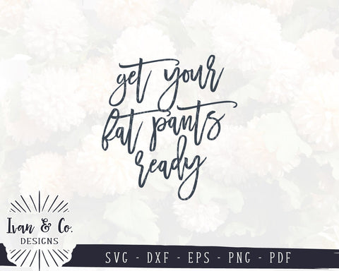 Get Your Fat Pants Ready SVG Files | Thanksgiving | Funny Fall Sign | Commercial Use | Cricut | Silhouette | Cut Files () SVG Ivan & Co. Designs 