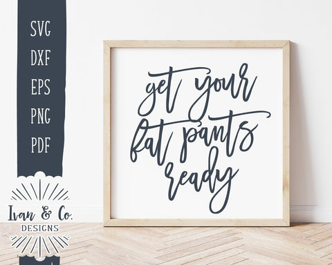 Get Your Fat Pants Ready SVG Files | Thanksgiving | Funny Fall Sign | Commercial Use | Cricut | Silhouette | Cut Files () SVG Ivan & Co. Designs 