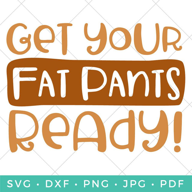 Get Your Fat Pants Ready SVG Hey Let's Make Stuff 