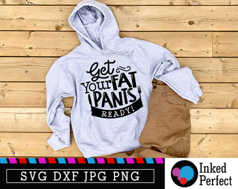 Get Your Fat Pants Ready SVG Inked Perfect 