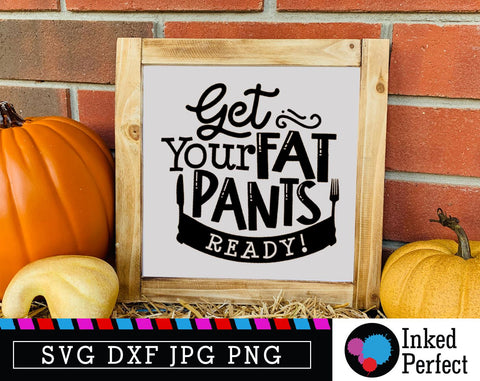 Get Your Fat Pants Ready SVG Inked Perfect 