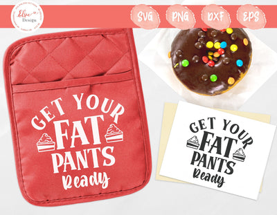Get Your Fat Pants Ready - SVG, PNG, DXF, EPS SVG Elsie Loves Design 