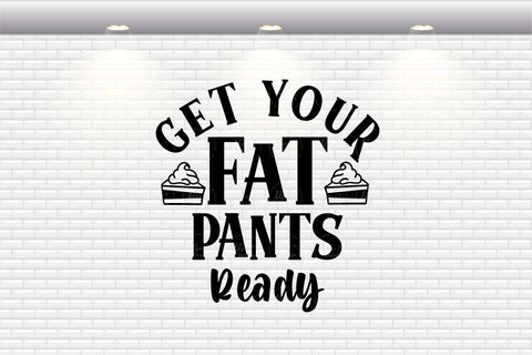 Get Your Fat Pants Ready - SVG, PNG, DXF, EPS SVG Elsie Loves Design 