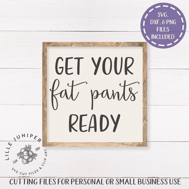 Get Your Fat Pants Ready SVG | Thanksgiving SVG | Farmhouse Sign Design SVG LilleJuniper 