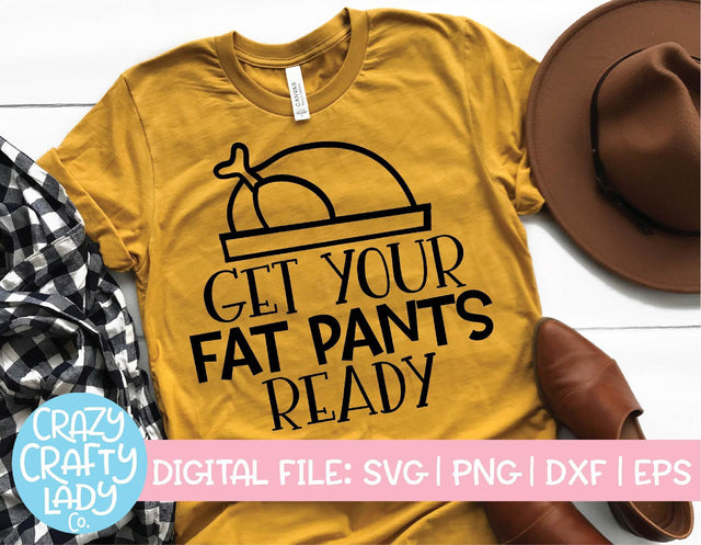Get Your Fat Pants Ready | Thanksgiving SVG Cut File SVG Crazy Crafty Lady Co. 