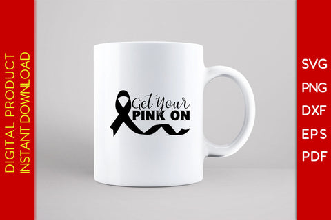 Get Your Pink On Breast Cancer Awareness SVG PNG PDF Cut File SVG Creativedesigntee 