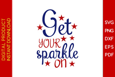 Get Your Sparkle On 4th Of July SVG PNG PDF Cut File SVG Creativedesigntee 