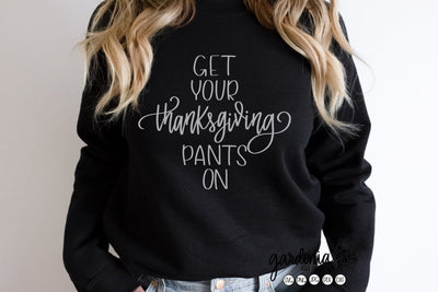 Get Your Thanksgiving Pants On SVG Gardenias Art Shop 