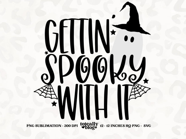 Gettin' Spooky With It | Halloween SVG | Halloween Décor | PNG | DFX SVG Toteally SVG 