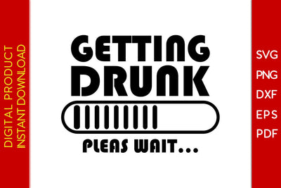 Getting Drunk Pleas Wait Beer SVG PNG PDF Cut File SVG Creativedesigntee 