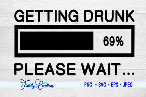 Getting Drunk Please Wait... SVG Family Creations 