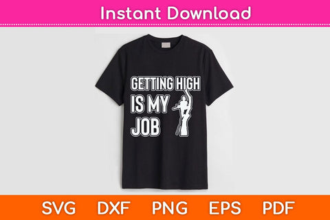 Getting High Is My Job Arborist Svg Design SVG artprintfile 