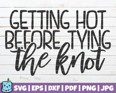 Getting Hot Before Tying The Knot SVG MintyMarshmallows 