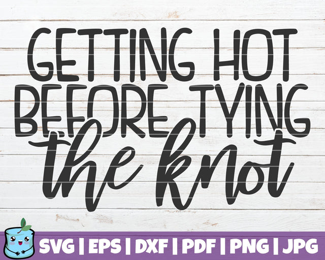 Getting Hot Before Tying The Knot SVG MintyMarshmallows 
