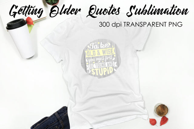 Getting Older Quotes Sublimation | Funny T Shirt Designs | Classic PNG Sublimation Fly Design 