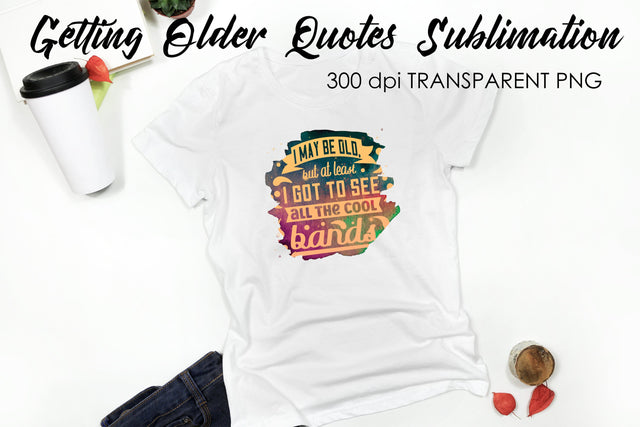 Getting Older Quotes Sublimation | Funny T Shirt Designs | Classic PNG Sublimation Fly Design 