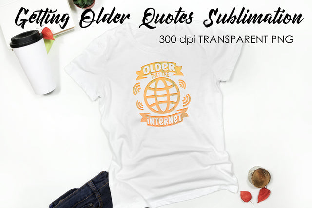 Getting Older Quotes Sublimation | Funny T Shirt Designs | Classic PNG Sublimation Fly Design 