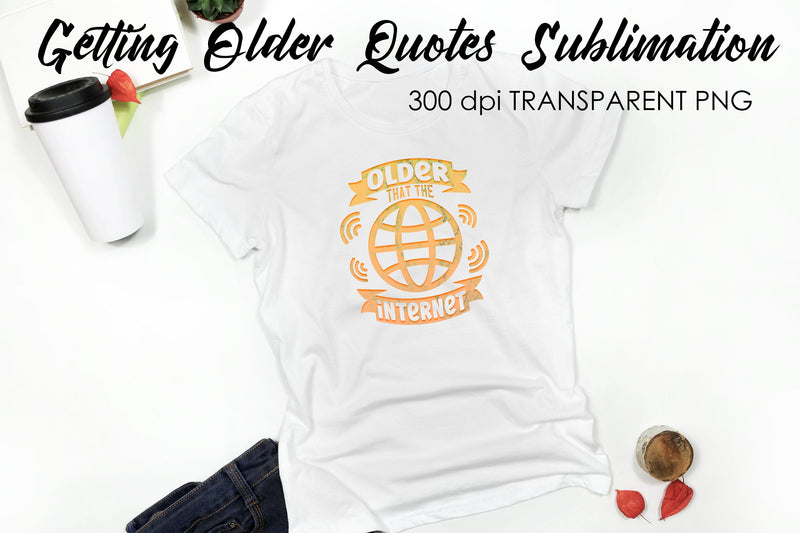 Getting Older Quotes Sublimation | Funny T Shirt Designs | Classic PNG Sublimation Fly Design 
