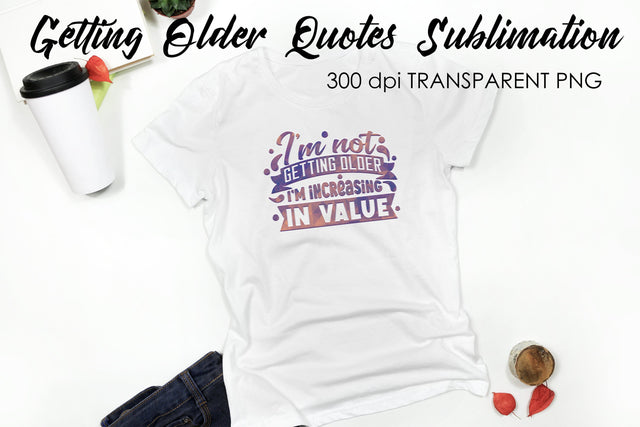 Getting Older Quotes Sublimation | Funny T Shirt Designs | Classic PNG Sublimation Fly Design 