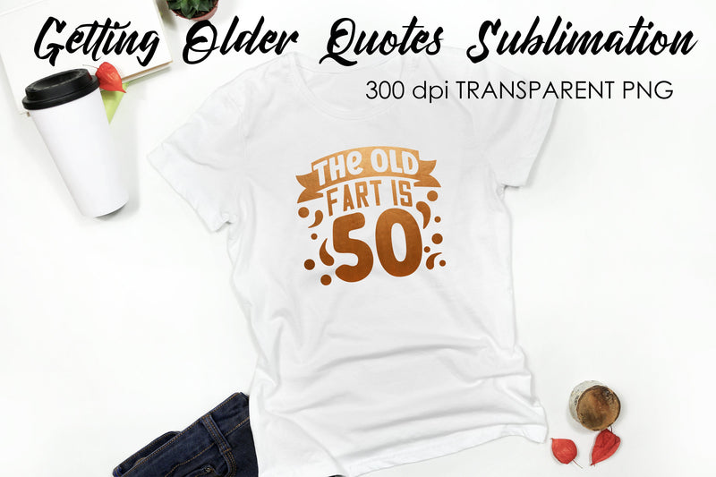 Getting Older Quotes Sublimation | Funny T Shirt Designs | Classic PNG Sublimation Fly Design 