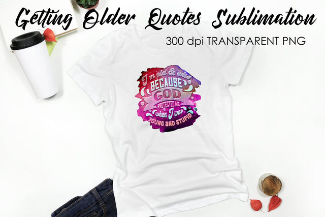 Getting Older Quotes Sublimation | Funny T Shirt Designs | Classic PNG Sublimation Fly Design 