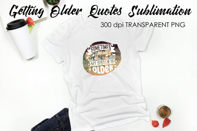Getting Older Quotes Sublimation | Funny T Shirt Designs | Classic PNG Sublimation Fly Design 