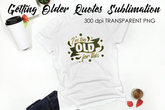 Getting Older Quotes Sublimation | Funny T Shirt Designs | Classic PNG Sublimation Fly Design 