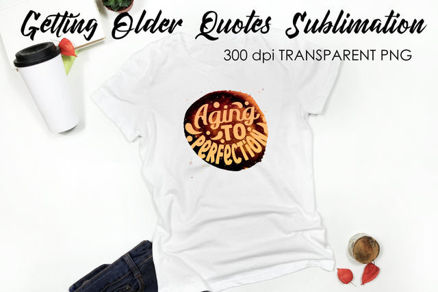 Getting Older Quotes Sublimation | Funny T Shirt Designs | Classic PNG Sublimation Fly Design 