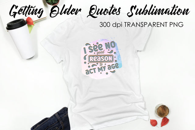 Getting Older Quotes Sublimation | Funny T Shirt Designs | Classic PNG Sublimation Fly Design 