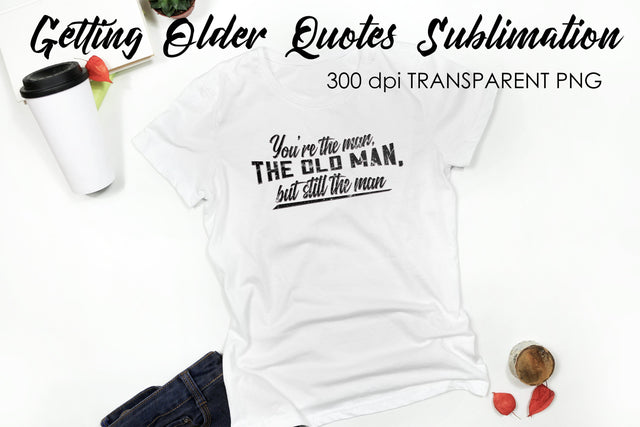 Getting Older Quotes Sublimation | Funny T Shirt Designs | Classic PNG Sublimation Fly Design 