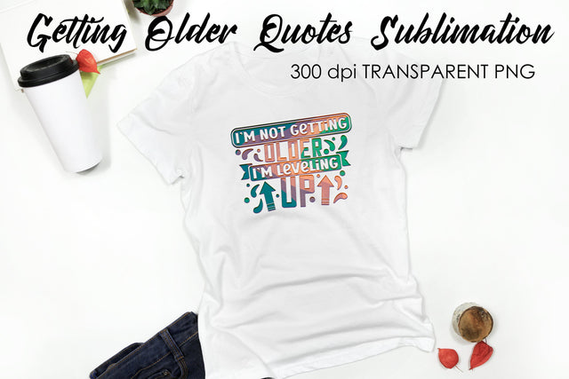 Getting Older Quotes Sublimation | Funny T Shirt Designs | Classic PNG Sublimation Fly Design 