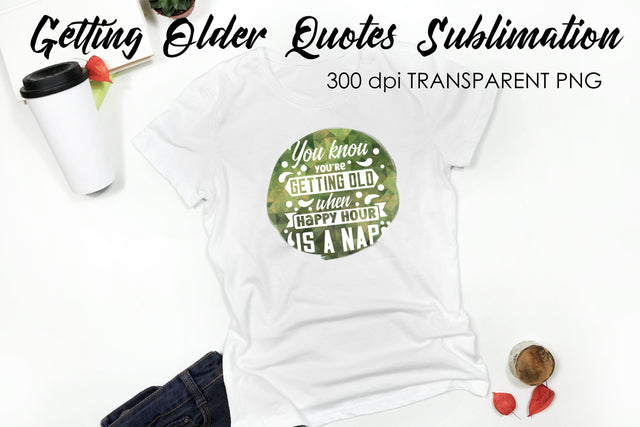 Getting Older Quotes Sublimation | Funny T Shirt Designs | Classic PNG Sublimation Fly Design 