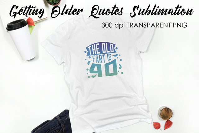 Getting Older Quotes Sublimation | Funny T Shirt Designs | Classic PNG Sublimation Fly Design 