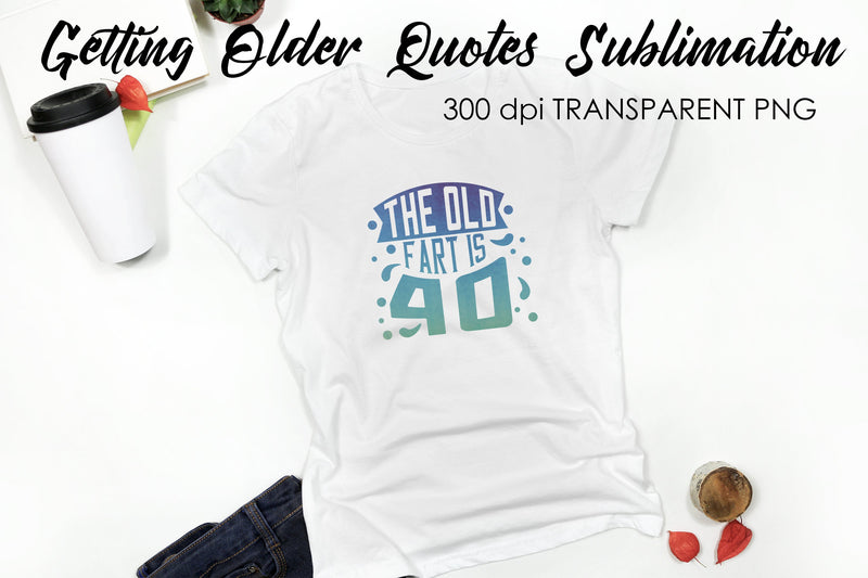 Getting Older Quotes Sublimation | Funny T Shirt Designs | Classic PNG Sublimation Fly Design 