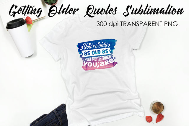 Getting Older Quotes Sublimation | Funny T Shirt Designs | Classic PNG Sublimation Fly Design 