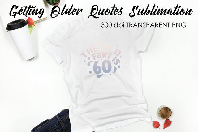 Getting Older Quotes Sublimation | Funny T Shirt Designs | Classic PNG Sublimation Fly Design 
