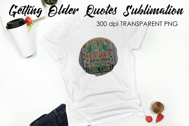 Getting Older Quotes Sublimation | Funny T Shirt Designs | Classic PNG Sublimation Fly Design 
