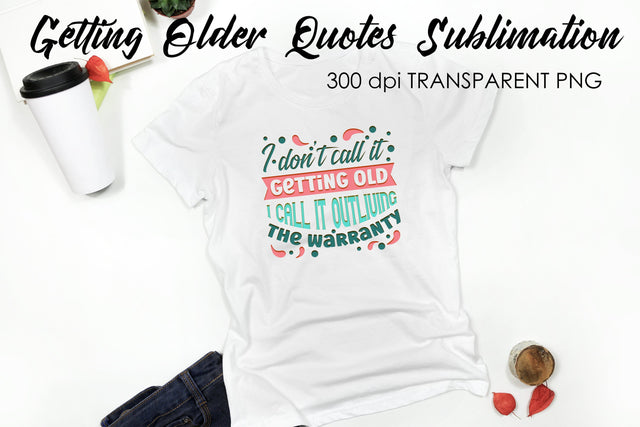Getting Older Quotes Sublimation | Funny T Shirt Designs | Classic PNG Sublimation Fly Design 